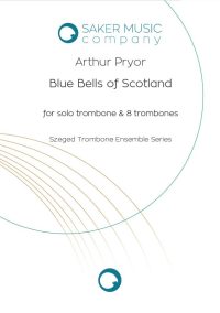 Arthur Pryor: Blue Bells of Scotland for solo trombone and trombone ensemble. Sheet music cover image. Szeged Trombone Ensemble series.